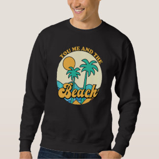 You Me And The Beach  Couples Beach Summer Vacatio Sweatshirt