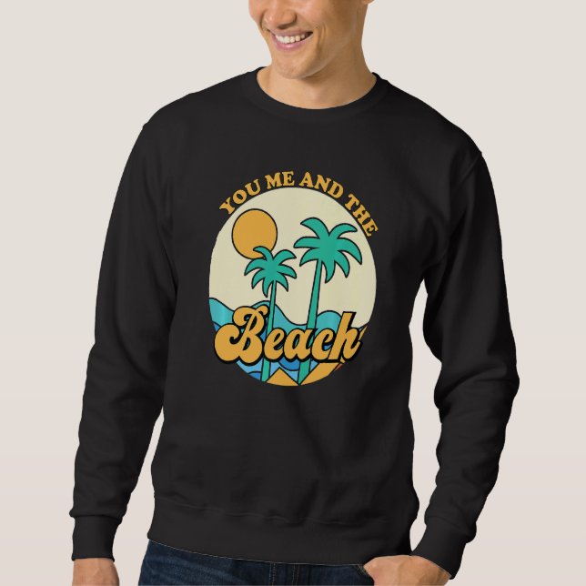You Me And The Beach  Couples Beach Summer Vacatio Sweatshirt (Front)