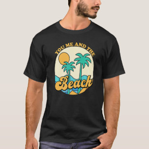 You Me And The Beach Couples Beach Summer Vacatio T-Shirt
