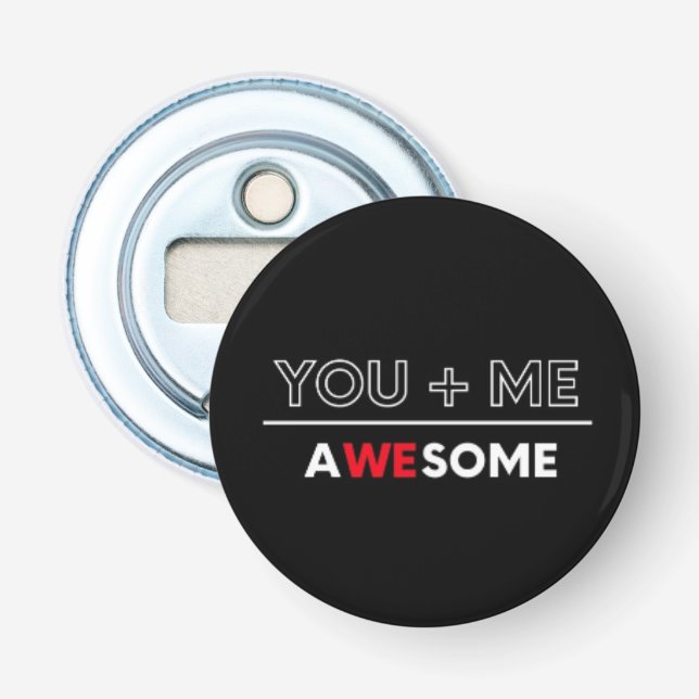 You + Me : Awesome Pin Button Bottle Opener (Front)