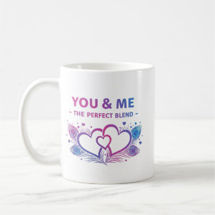 You & Me – The Perfect Blend Romantic Coffee Mug