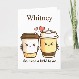 You Mean A Latte To Me Coffee Valentine Holiday Card