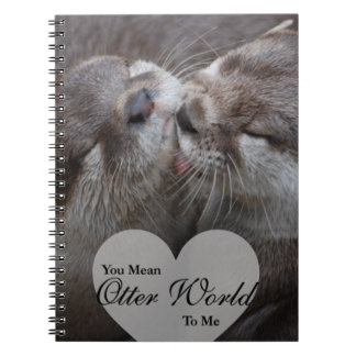 You Mean Otter World To Me Otters Love Kissing Notebook