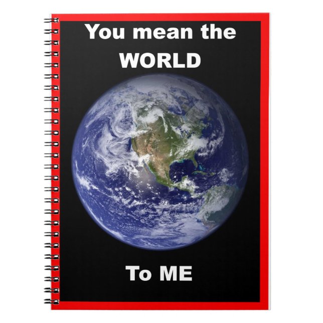 You mean the World to me !   Notebook (Front)