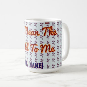 You Mean The World To Me Personalised Family Gift Coffee Mug