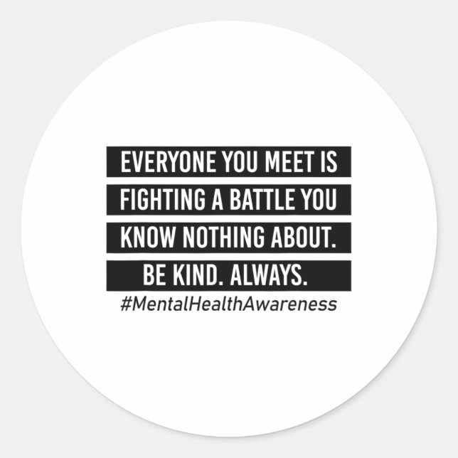You Meet Is Fighting A Battle Mental Health Suppor Classic Round Sticker (Front)