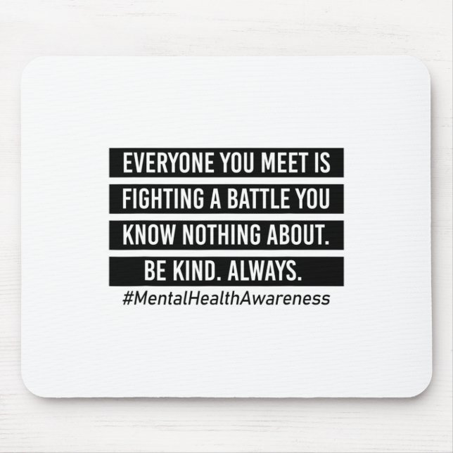 You Meet Is Fighting A Battle Mental Health Suppor Mouse Pad (Front)