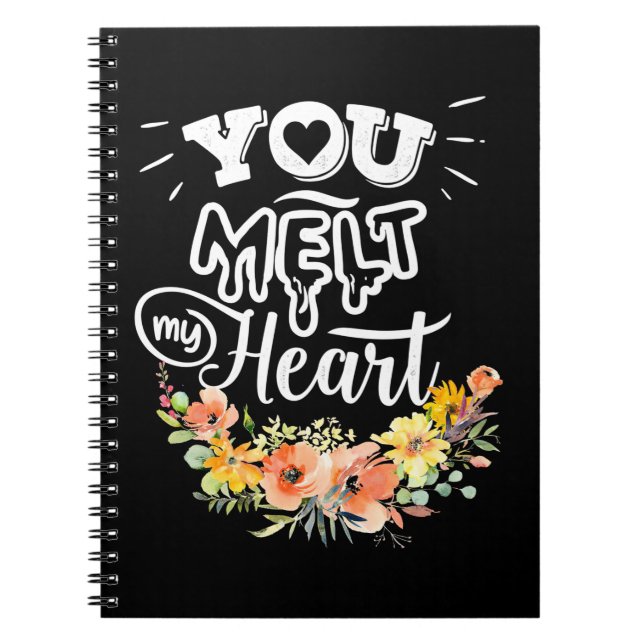 You Melt My Heart Notebook (Front)