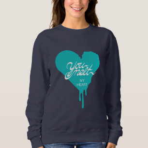 "You Melt My Heart" Sweatshirt