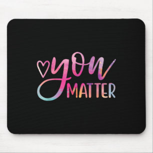 You - Mental Health Awareness Inspirational Gift Mouse Pad