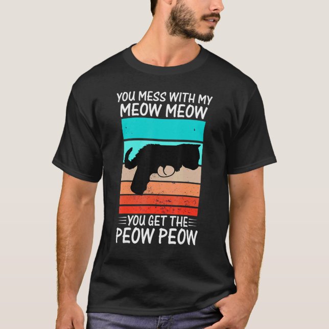 You Mess With Meow  Cat Pew Peow T-Shirt (Front)