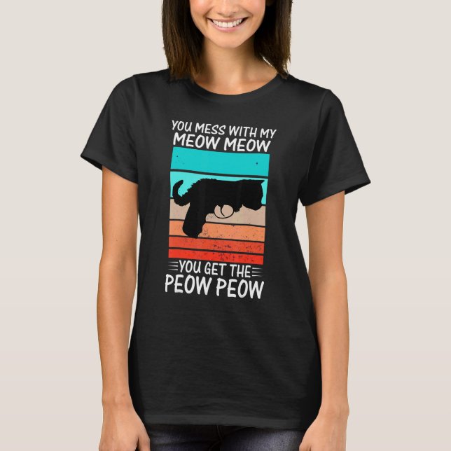 You Mess With Meow  Cat Pew Peow T-Shirt (Front)
