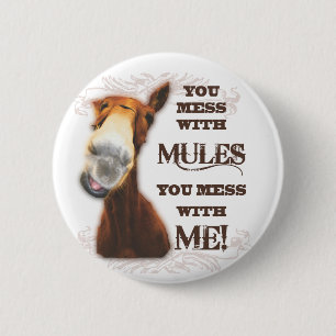 YOU MESS WITH MULES YOU MESS WITH ME 6 CM ROUND BADGE