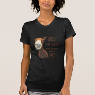 YOU MESS WITH MULES YOU MESS WITH ME T-Shirt