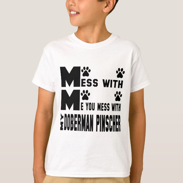 You mess with my Doberman pinscher T-Shirt (Front)