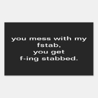 you mess with my fstab,you get f-ing stabbed.