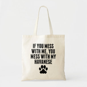 You Mess With My Havanese Tote Bag