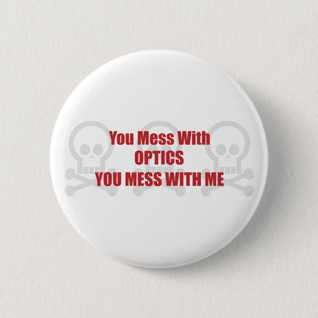 You Mess With Optics You Mess With Me 6 Cm Round Badge (Front)