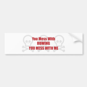 You Mess With Rowing You Mess With Me Bumper Sticker
