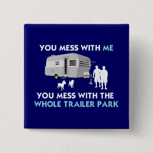 ...You Mess with the Whole Trailer Park! 15 Cm Square Badge