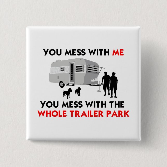 ...You Mess with the Whole Trailer Park! 15 Cm Square Badge (Front)