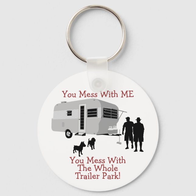 ... You Mess With The Whole Trailer Park Keychain (Front)