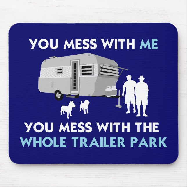 ...You Mess with the Whole Trailer Park! Mouse Pad (Front)