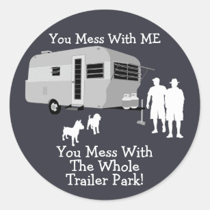 ... You Mess With The Whole Trailer Park stickers
