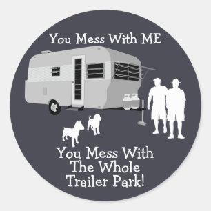 ... You Mess With The Whole Trailer Park stickers