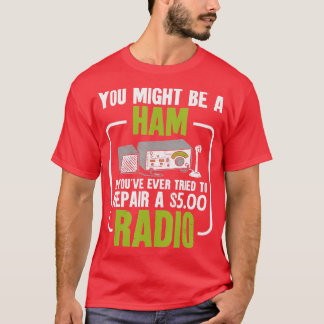 You Might Be A Ham Radio Amateur Radio T-Shirt
