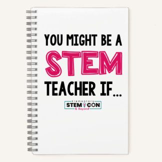 You Might Be a STEM Teacher Notebook