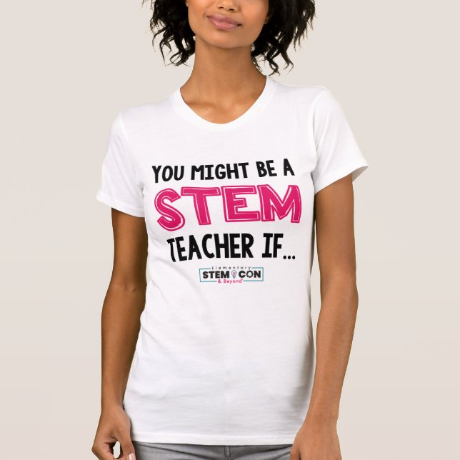 You Might Be a STEM Teacher T-shirt (Front)