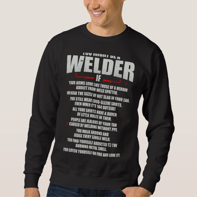 You Might Be A Welder  Tig Weld Mig Gtaw Arc Weldi Sweatshirt (Front)
