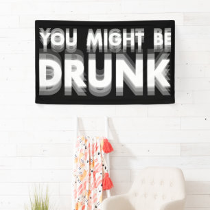 You Might Be Drunk Funny Drinking Humour Banner