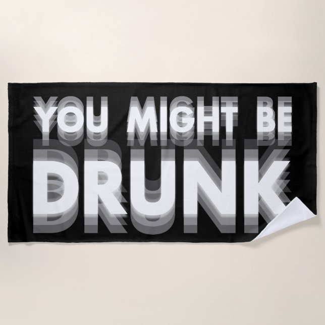 You Might Be Drunk Funny Drinking Humour Beach Towel (Front)