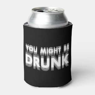 You Might Be Drunk Funny Drinking Humour Can Cooler