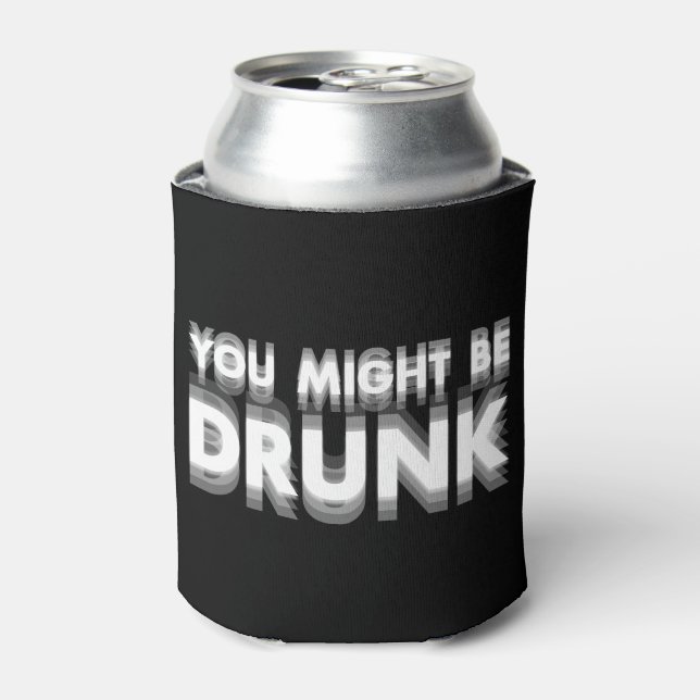 You Might Be Drunk Funny Drinking Humour Can Cooler (Can Front)