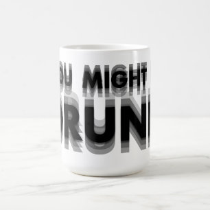 You Might Be Drunk Funny Drinking Humour Coffee Mug