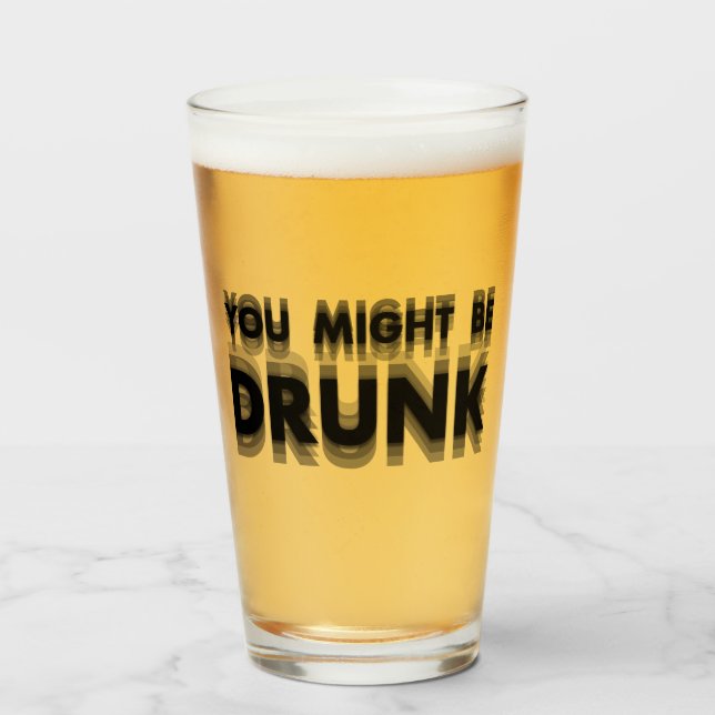 You Might Be Drunk Funny Drinking Humour Glass (Front Filled)