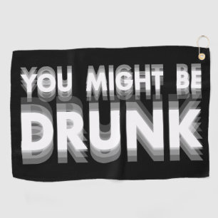 You Might Be Drunk Funny Drinking Humour Golf Towel