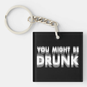 You Might Be Drunk Funny Drinking Humour Key Ring