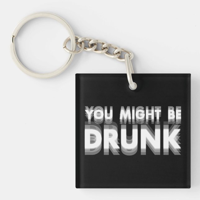 You Might Be Drunk Funny Drinking Humour Key Ring (Front)