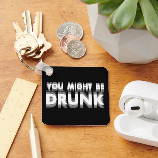 You Might Be Drunk Funny Drinking Humour Key Ring (Desk)