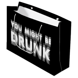 You Might Be Drunk Funny Drinking Humour Large Gift Bag