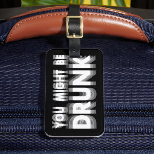 You Might Be Drunk Funny Drinking Humour Luggage Tag