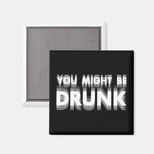 You Might Be Drunk Funny Drinking Humour Magnet (Front/Back)
