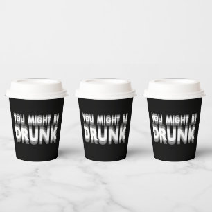 You Might Be Drunk Funny Drinking Humour Paper Cups