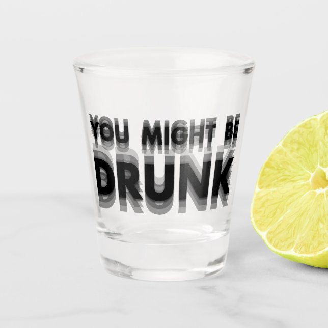 You Might Be Drunk Funny Drinking Humour Shot Glass (Front)