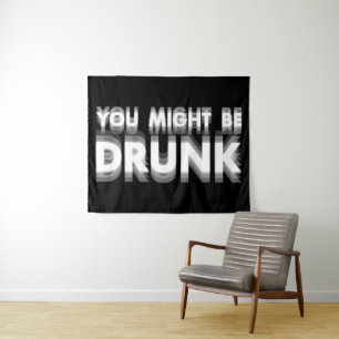 You Might Be Drunk Funny Drinking Humour Tapestry
