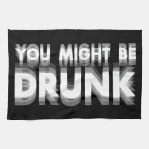 You Might Be Drunk Funny Drinking Humour Tea Towel